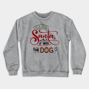 Dear Santa it was the dog Crewneck Sweatshirt